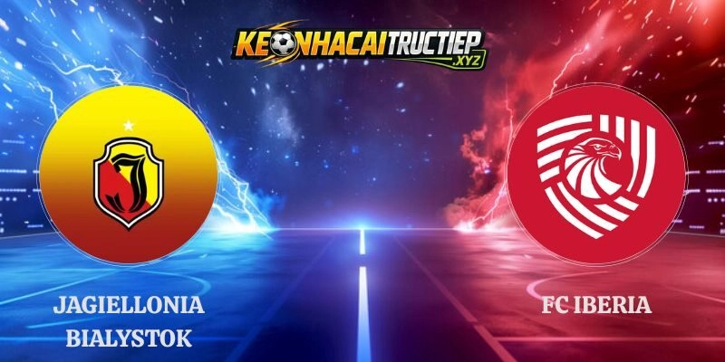 Nhận Định Jagiellonia Bialystok vs Fc Iberia 1999 22h00 20/08